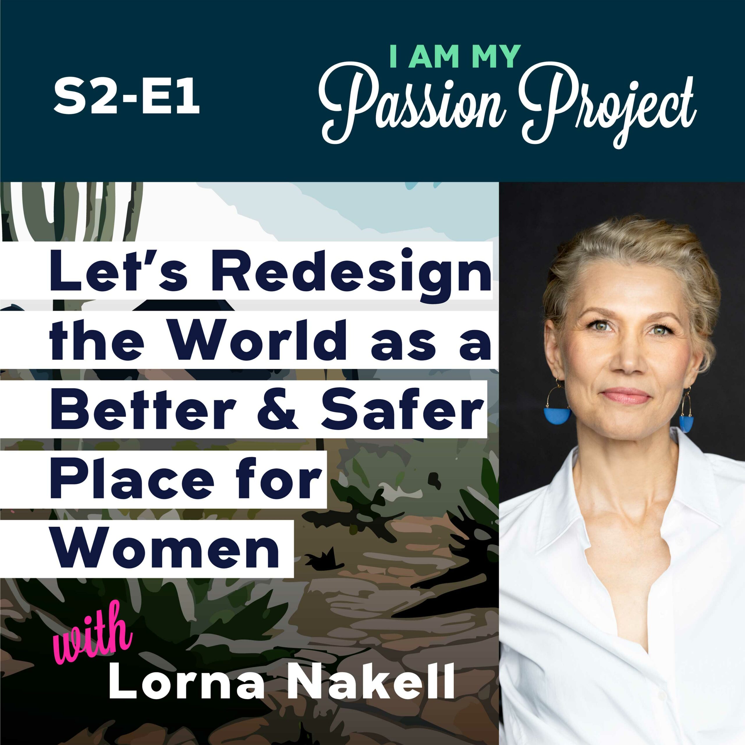 Let&apos;s Redesign the World as a Better and Safer Place for Women with Lorna Nakell